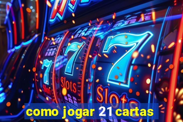 como jogar 21 cartas